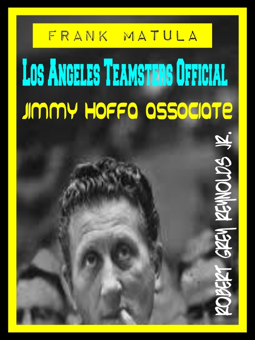 Title details for Frank Matula Los Angeles Teamsters Official Jimmy Hoffa Associate by Robert Grey Reynolds, Jr - Wait list